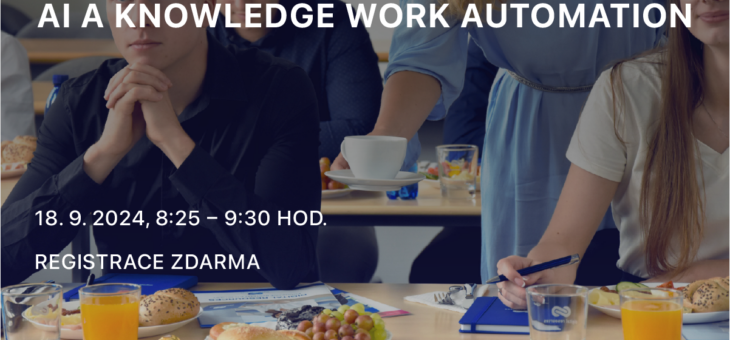 ICT snídaně: AI a Knowledge Work Automation, 18. 9. 2024, 8:25 – 9:30, Praha